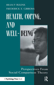 Title: Health, Coping, and Well-being: Perspectives From Social Comparison Theory / Edition 1, Author: Bram P. Buunk