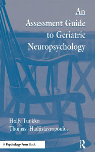 Title: An Assessment Guide To Geriatric Neuropsychology / Edition 1, Author: Holly Tuokko