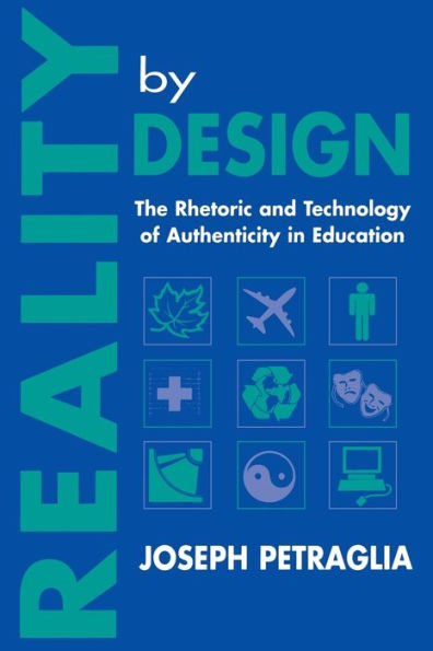 Reality By Design: The Rhetoric and Technology of Authenticity in Education / Edition 1