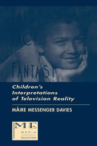 Title: Fake, Fact, and Fantasy: Children's Interpretations of Television Reality / Edition 1, Author: Maire Messenger Davies