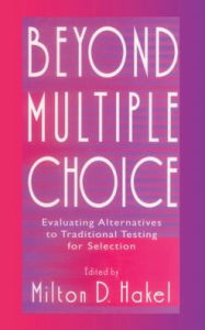 Title: Beyond Multiple Choice: Evaluating Alternatives To Traditional Testing for Selection / Edition 1, Author: Milton D. Hakel