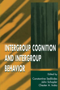 Title: Intergroup Cognition and Intergroup Behavior / Edition 1, Author: Constantine Sedikides