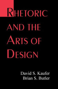 Title: Rhetoric and the Arts of Design / Edition 1, Author: David S. Kaufer