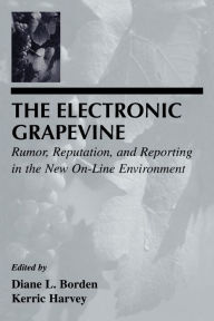 Title: The Electronic Grapevine: Rumor, Reputation, and Reporting in the New On-line Environment / Edition 1, Author: Diane L. Borden