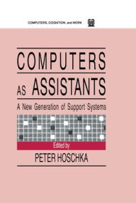 Title: Computers As Assistants: A New Generation of Support Systems / Edition 1, Author: Peter Hoschka