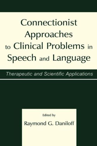 Connectionist Approaches To Clinical Problems in Speech and Language: Therapeutic and Scientific Applications
