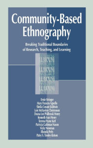 Title: Community-Based Ethnography: Breaking Traditional Boundaries of Research, Teaching, and Learning / Edition 1, Author: Ernest T. Stringer