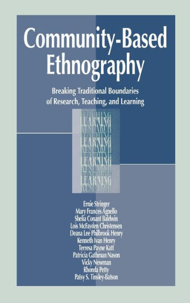 Community-Based Ethnography: Breaking Traditional Boundaries of Research, Teaching, and Learning