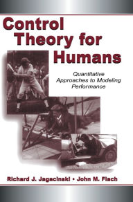 Title: Control Theory for Humans: Quantitative Approaches To Modeling Performance / Edition 1, Author: Richard J. Jagacinski