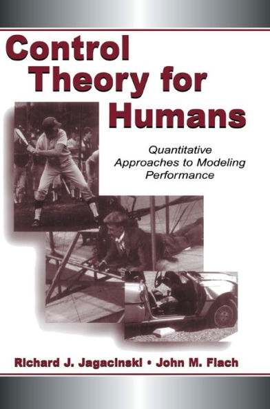 Control Theory for Humans: Quantitative Approaches To Modeling Performance / Edition 1