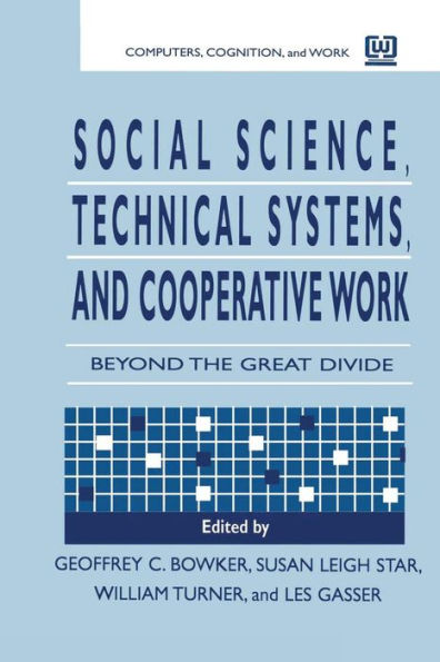 Social Science, Technical Systems, and Cooperative Work: Beyond the Great Divide / Edition 1