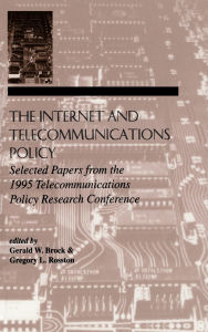 Title: The Internet and Telecommunications Policy: Selected Papers From the 1995 Telecommunications Policy Research Conference, Author: Gerald W. Brock