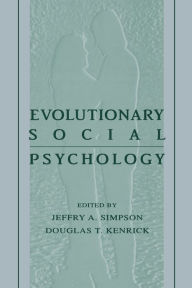 Title: Evolutionary Social Psychology / Edition 1, Author: Jeffry A. Simpson