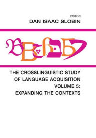 Title: The Crosslinguistic Study of Language Acquisition: Volume 5: Expanding the Contexts / Edition 1, Author: Dan Isaac Slobin