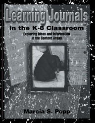 Title: Learning Journals in the K-8 Classroom: Exploring Ideas and information in the Content Areas, Author: Marcia S. Popp