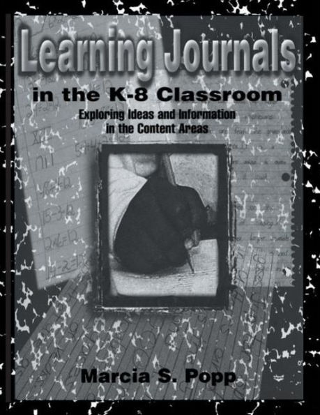 Learning Journals in the K-8 Classroom: Exploring Ideas and information in the Content Areas