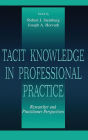 Tacit Knowledge in Professional Practice: Researcher and Practitioner Perspectives