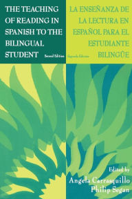 Title: The Teaching of Reading in Spanish to the Bilingual Student: La Ense¤anza De La Lectura En Espa¤ol Para El Estudiante Biling e / Edition 2, Author: Angela Carrasquillo