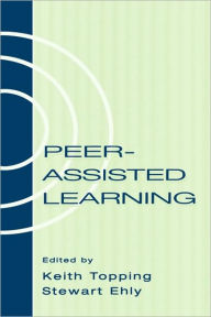 Title: Peer-assisted Learning / Edition 1, Author: Keith Topping
