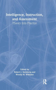Title: Intelligence, Instruction, and Assessment: Theory Into Practice, Author: Robert J. Sternberg