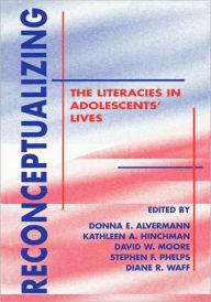 Reconceptualizing The Literacies In Adolescents' Lives / Edition 1