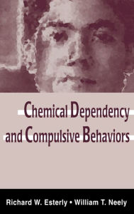 Title: Chemical Dependency and Compulsive Behaviors / Edition 1, Author: Richard W. Esterly