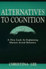 Alternatives to Cognition: A New Look at Explaining Human Social Behavior