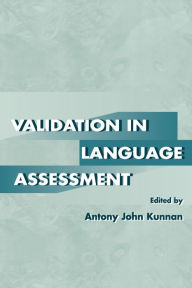 Title: Validation in Language Assessment / Edition 1, Author: Antony John Kunnan