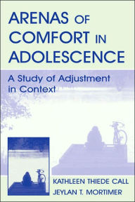 Title: Arenas of Comfort in Adolescence: A Study of Adjustment in Context / Edition 1, Author: Jeylan T. Mortimer