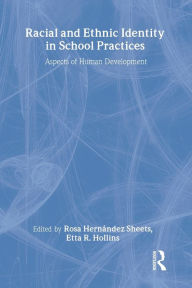 Title: Racial and Ethnic Identity in School Practices: Aspects of Human Development / Edition 1, Author: ROSA HERNANDEZ SHEETS