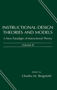 Title: Instructional-design Theories and Models: A New Paradigm of Instructional Theory, Volume II / Edition 1, Author: Charles M. Reigeluth