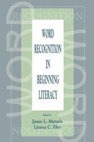 Title: Word Recognition in Beginning Literacy / Edition 1, Author: Jamie L. Metsala