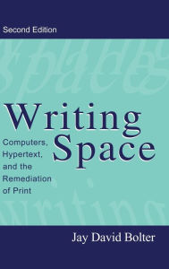 Title: Writing Space: Computers, Hypertext, and the Remediation of Print, Author: Jay David Bolter