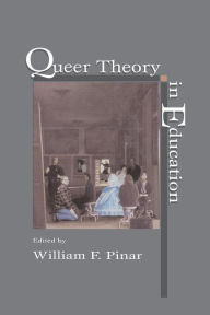 Title: Queer Theory in Education / Edition 1, Author: William F. Pinar