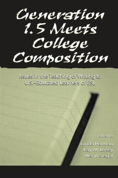 Generation 1.5 Meets College Composition: Issues in the Teaching of Writing To U.S.-Educated Learners of ESL / Edition 1