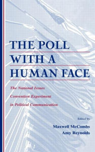 Title: The Poll With A Human Face: The National Issues Convention Experiment in Political Communication / Edition 1, Author: Maxwell Mccombs