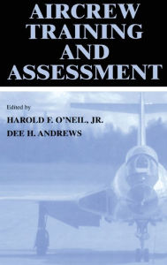 Title: Aircrew Training and Assessment / Edition 1, Author: Harold F. O'Neil Jr.