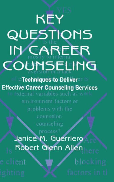 Key Questions in Career Counseling: Techniques To Deliver Effective Career Counseling Services / Edition 1