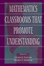 Mathematics Classrooms That Promote Understanding