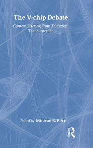 Title: The V-chip Debate: Content Filtering From Television To the Internet / Edition 1, Author: Monroe E. Price