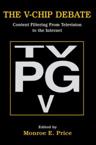 Title: The V-chip Debate: Content Filtering From Television To the Internet / Edition 1, Author: Monroe E. Price
