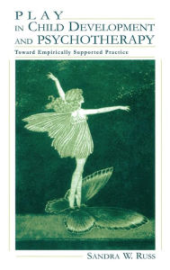 Title: Play in Child Development and Psychotherapy: Toward Empirically Supported Practice / Edition 1, Author: Sandra Walker Russ