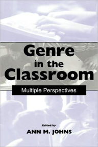 Title: Genre in the Classroom: Multiple Perspectives / Edition 1, Author: Ann M. Johns