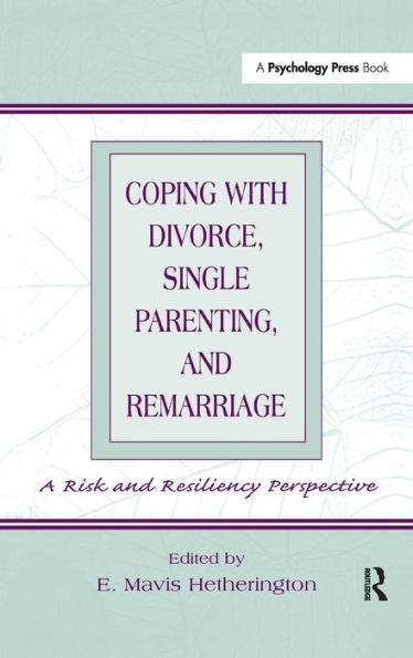 Coping With Divorce, Single Parenting, and Remarriage: A Risk and Resiliency Perspective / Edition 1