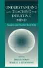 Understanding and Teaching the Intuitive Mind: Student and Teacher Learning / Edition 1