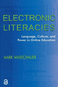 Title: Electronic Literacies: Language, Culture, and Power in Online Education / Edition 1, Author: Mark Warschauer