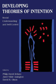 Developing Theories of Intention: Social Understanding and Self Control / Edition 1