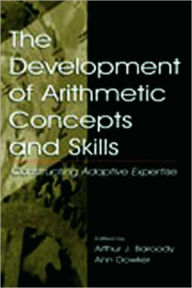 Title: The Development of Arithmetic Concepts and Skills: Constructive Adaptive Expertise / Edition 1, Author: Arthur J. Baroody