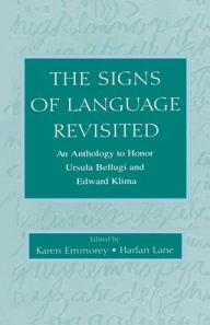 Title: The Signs of Language Revisited: An Anthology To Honor Ursula Bellugi and Edward Klima / Edition 1, Author: Karen Emmorey