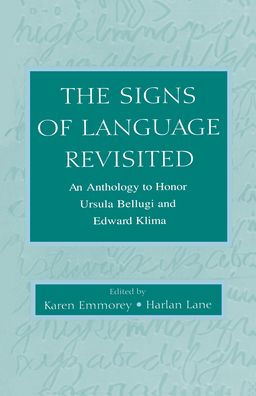 The Signs of Language Revisited: An Anthology To Honor Ursula Bellugi and Edward Klima / Edition 1